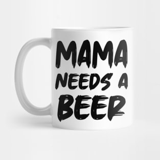 Mama Needs A Beer Mug